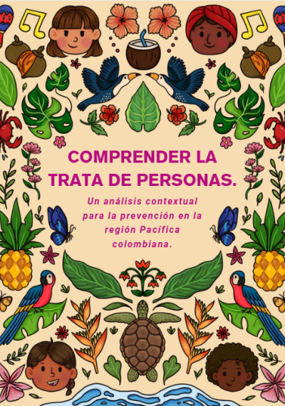 COMPRENDER LA TRATA DE PERSONAS: un análisis contextual para la prevención en la región Pacífica colombiana.